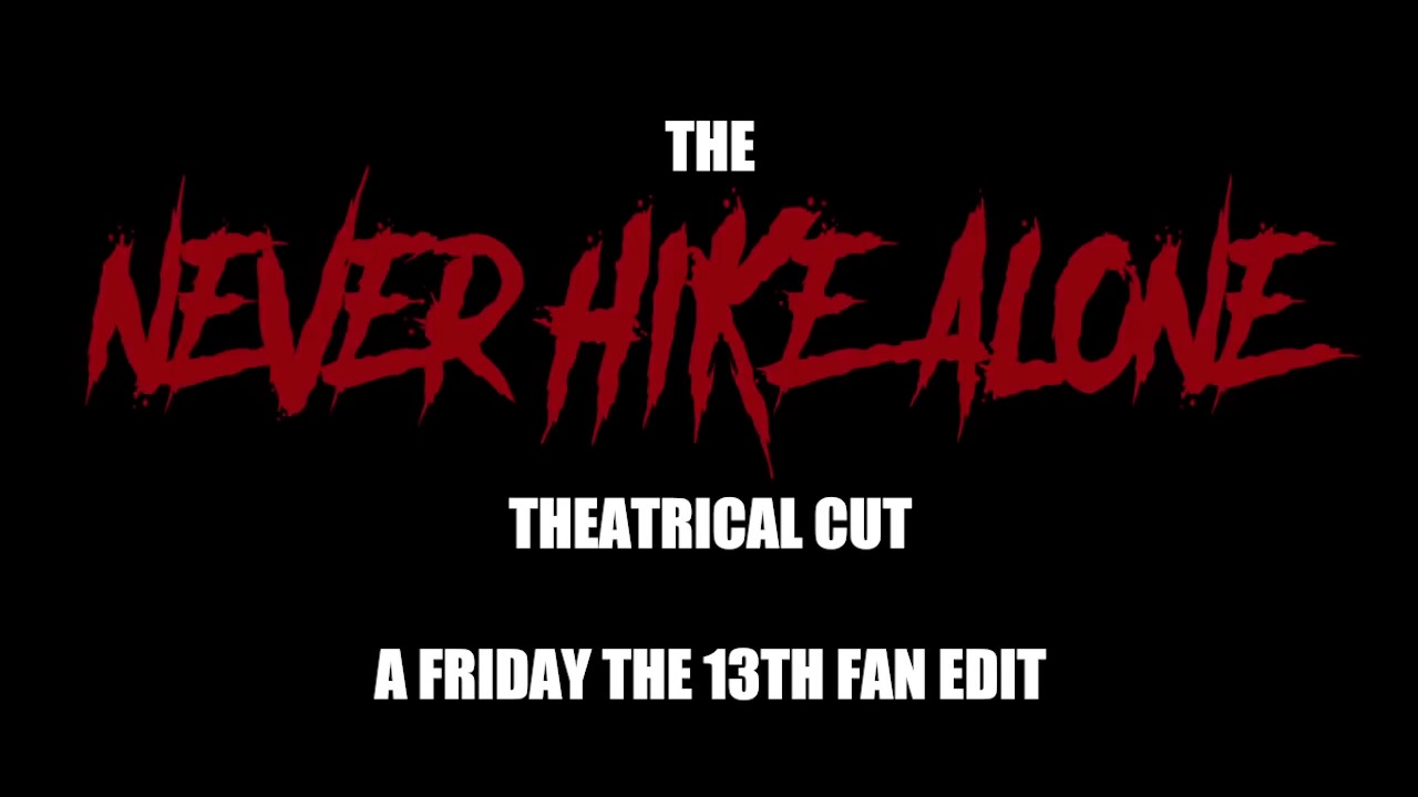 The Never Hike Alone Theatrical Cut: A Friday The 13th Fan Edit